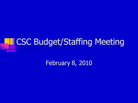 CSC Budget/Staffing Meeting February 8, 2010. Present Reduction in Building (RIB) 1.0 – ECE 3 year old teacher 1.0 – Kindergarten teacher 1.0 – Facilitator.