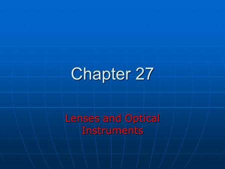 Chapter 27 Lenses and Optical Instruments. Lenses Converging lens Diverging lens.