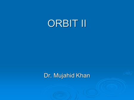 ORBIT II Dr. Mujahid Khan. Blood Supply Ophthalmic Artery: Ophthalmic Artery: It is a branch of Internal Carotid Artery It is a branch of Internal Carotid.