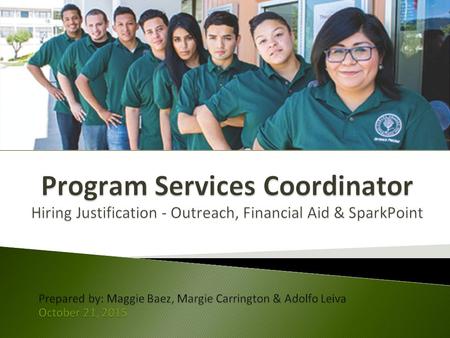 Outreach Program Services Coordinator (FT)  Be the ‘face’ of Cañada College  Encourage students and community members to pursue a college education.