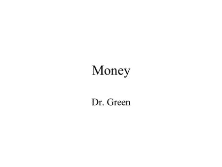 Money Dr. Green. Wall Street Lou –Easy money creates financial instability –Economic progress depends on fundamentals Investment and innovation Bud’s.