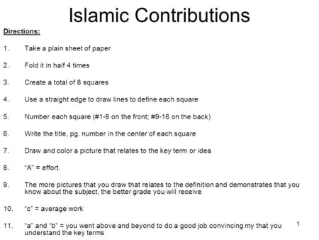 1 Islamic Contributions Directions: 1.Take a plain sheet of paper 2.Fold it in half 4 times 3.Create a total of 8 squares 4.Use a straight edge to draw.