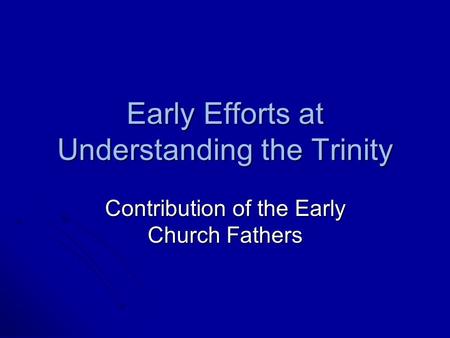 Early Efforts at Understanding the Trinity