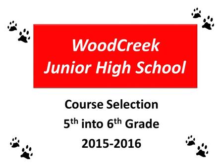 WoodCreek Junior High School Course Selection 5 th into 6 th Grade 2015-2016.