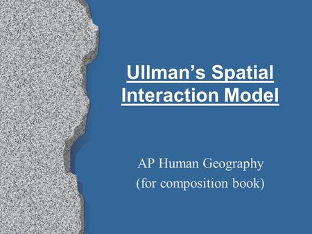 Ullman’s Spatial Interaction Model