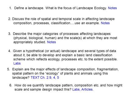 1.Define a landscape. What is the focus of Landscape Ecology. Notes 2. Discuss the role of spatial and temporal scale in affecting landscape composition,