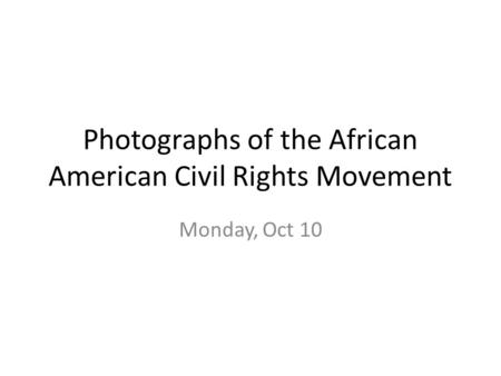 Photographs of the African American Civil Rights Movement Monday, Oct 10.