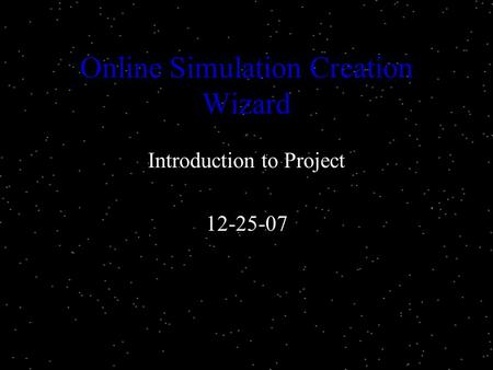 Online Simulation Creation Wizard Introduction to Project 12-25-07.