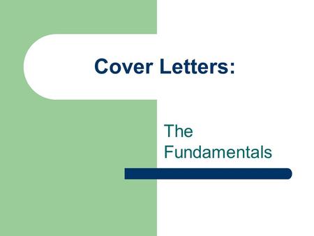 Cover Letters: The Fundamentals. What is a Cover Letter? A Cover Letter is a letter of introduction that entices the employer to read your resume. A Cover.