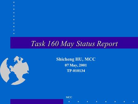 MCC Task 160 May Status Report Shicheng HU, MCC 07 May, 2001 TP-010134.