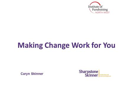 Making Change Work for You Caryn Skinner. “Every one of us needs to do our best work, lead and help drive cultural change. We sometimes underestimate.