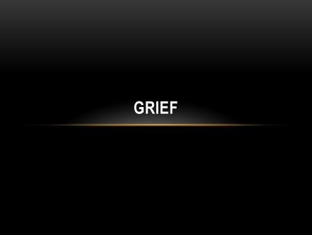 Grief.