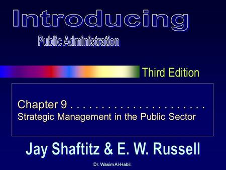 Third Edition Dr. Wasim Al-Habil. Chapter 9...................... Strategic Management in the Public Sector.