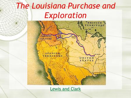 The Louisiana Purchase and Exploration Lewis and Clark.