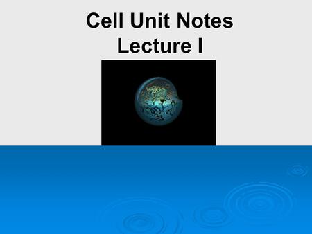 Cell Unit Notes Lecture I. Cell Biology Standards in Lecture I  1c ~ students know how prokaryotic cells, eukaryotic cells, and viruses differ in complexity.