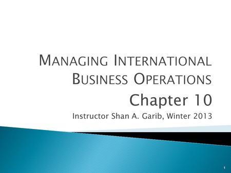 1 Chapter 10 Instructor Shan A. Garib, Winter 2013.