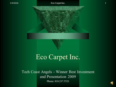 1/4/2016Eco Carpet Inc.1 Tech Coast Angels - Winner Best Investment and Presentation 2009 Phone: 818.237.5521.