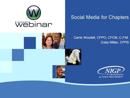 Social Media for Chapters Carrie Woodell, CPPO, CFCM, C.P.M. Zulay Millan, CPPB.