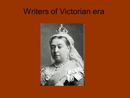 Writers of Victorian era. Most important writers: Charles Dickens Lewis Carroll Arthur Conan Doyle Bram Stoker Robert Louis Stevenson Oscar Wilde.