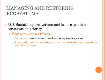 MANAGING AND RESTORING ECOSYSTEMS 38.8 Sustaining ecosystems and landscapes is a conservation priority Conservation efforts- In the past: were concentrated.