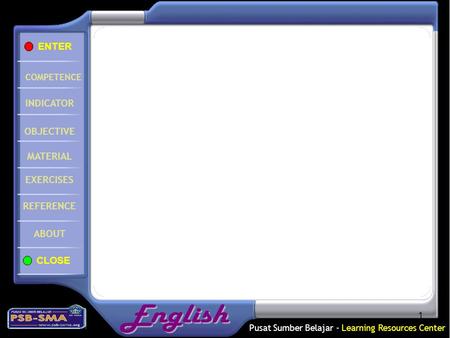 Pusat Sumber Belajar - Learning Resources Center COMPETENCE INDICATOR OBJECTIVE MATERIAL EXERCISES REFERENCE ABOUT CLOSE ENTER 1.