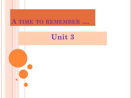 A TIME TO REMEMBER.... Unit 3. T HINGS TO DO TODAY Find the past form of the verbs on page 12 and complete the story. Read again the story and analyze.