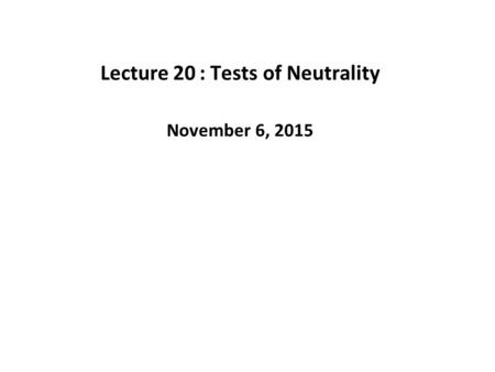 Lecture 20 : Tests of Neutrality