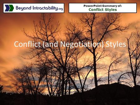 Conflict (and Negotiation) Styles PowerPoint Summary of: Conflict Styles.