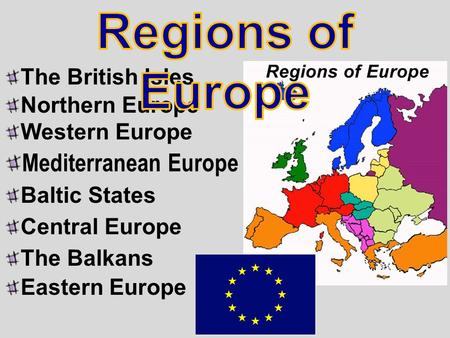 The British Isles Northern Europe Western Europe Mediterranean Europe Baltic States Central Europe The Balkans Eastern Europe.