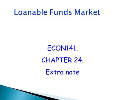 Loanable Funds Market ECON141. CHAPTER 24. Extra note.