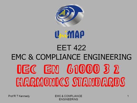 Prof R T KennedyEMC & COMPLIANCE ENGINEERING 1 EET 422 EMC & COMPLIANCE ENGINEERING.