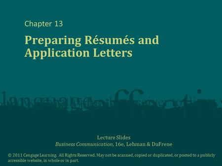 Lecture Slides Business Communication, 16e, Lehman & DuFrene © 2011 Cengage Learning. All Rights Reserved. May not be scanned, copied or duplicated, or.