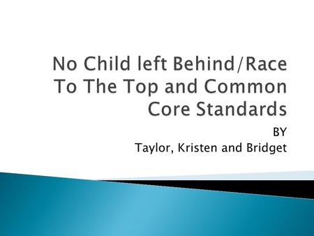 BY Taylor, Kristen and Bridget.  Developed by the National Governors Association Center for Best Practices and the Council of Chief of State School Officers.