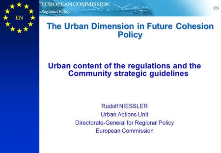 Regional Policy EUROPEAN COMMISSION EN The Urban Dimension in Future Cohesion Policy Urban content of the regulations and the Community strategic guidelines.