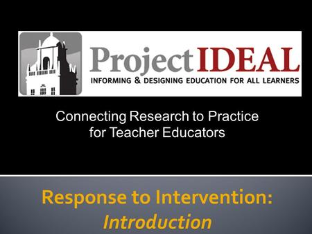 Response to Intervention: Introduction Connecting Research to Practice for Teacher Educators.