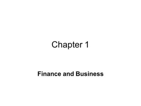 Chapter 1 Finance and Business. Areas of Finance Business Finance – Decision making within a business setting Investments – Allocation of money to earn.