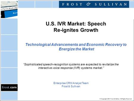 U.S. IVR Market: Speech Re-ignites Growth “Sophisticated speech-recognition systems are expected to revitalize the interactive voice response (IVR) systems.