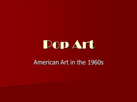 Pop Art American Art in the 1960s. Do you know who she is? Why is this painting so popular? That’s Pop Art!