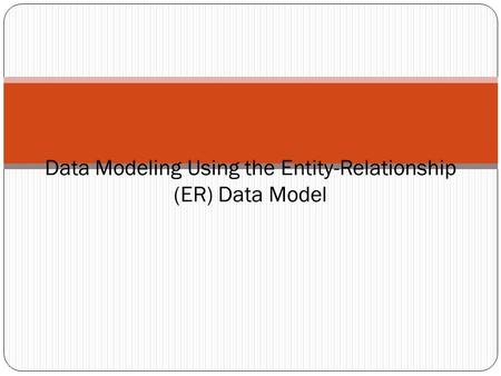 Data Modeling Using the Entity-Relationship (ER) Data Model.