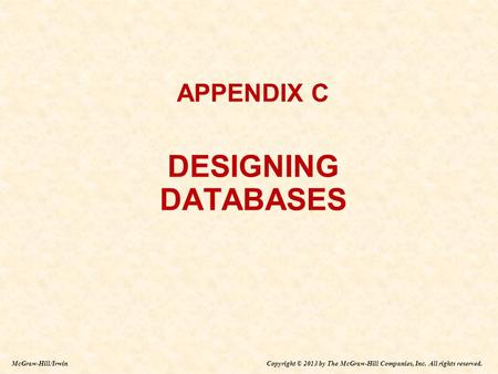 Copyright © 2013 by The McGraw-Hill Companies, Inc. All rights reserved. McGraw-Hill/Irwin APPENDIX C DESIGNING DATABASES APPENDIX C DESIGNING DATABASES.