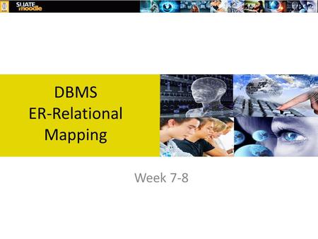 Week 7-8 DBMS ER-Relational Mapping. ER-Relational Mapping.