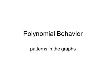 Polynomial Behavior patterns in the graphs. Warm Up List and name the transformations in this diagram.