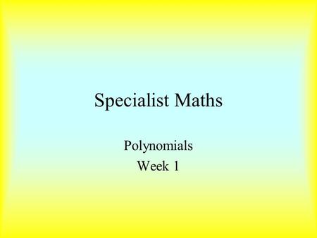 Specialist Maths Polynomials Week 1.