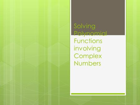 Solving Polynomial Functions involving Complex Numbers.