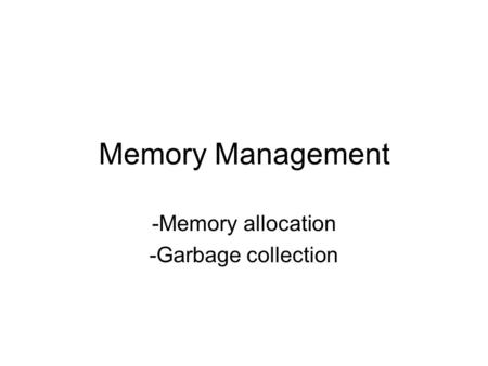 Memory Management -Memory allocation -Garbage collection.