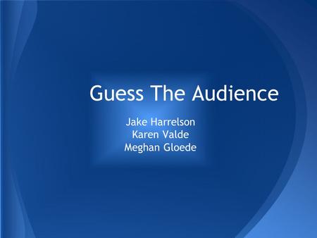 Guess The Audience Jake Harrelson Karen Valde Meghan Gloede.