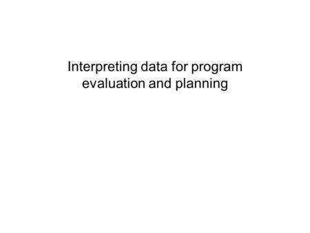 Interpreting data for program evaluation and planning.