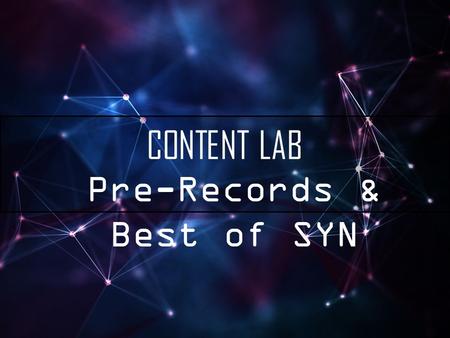 CONTENT LAB Pre-Records & Best of SYN. OUTLINE 1 – Technical explanation of what Best of SYN is 2 – How to use Audition refresher 3 – Brain Storm, different.