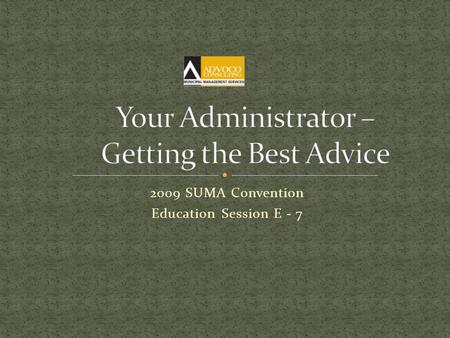 2009 SUMA Convention Education Session E - 7. Introductions Direction and Focus of this session Format – two parts.