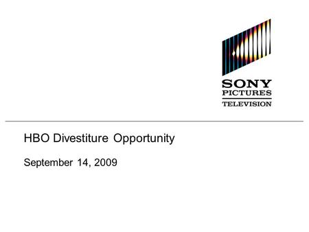 HBO Divestiture Opportunity September 14, 2009. -- Confidential --p. 2 Executive Summary SPE is revisiting its global channels portfolio and seeking to.